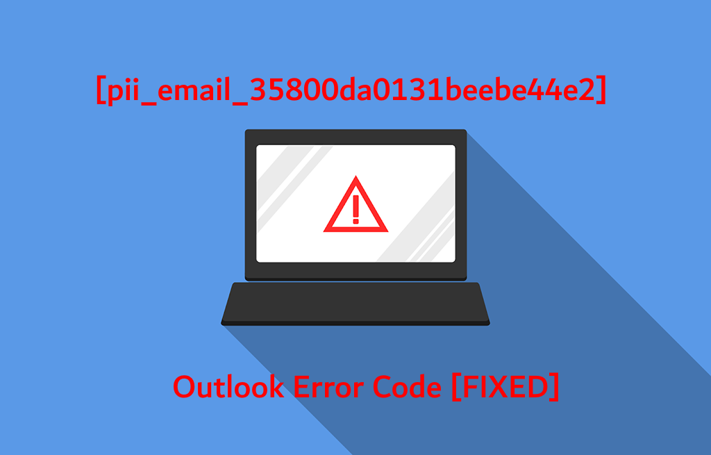 [pii_email_35800da0131beebe44e2] Outlook Error Code [FIXED]